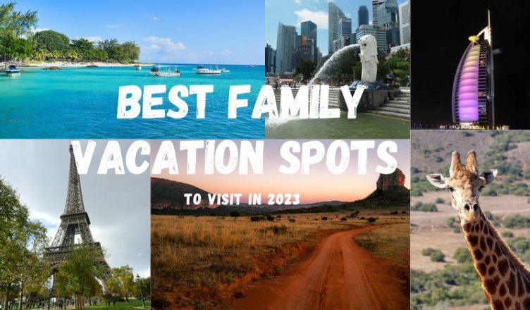 Best Family Vacation Spots To Visit In 2023